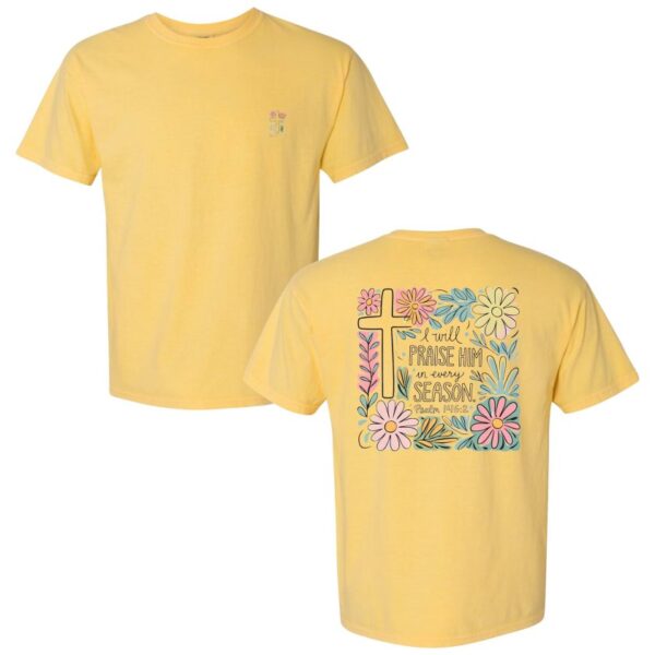 I will Praise Him in Every Season t-shirt in citrus