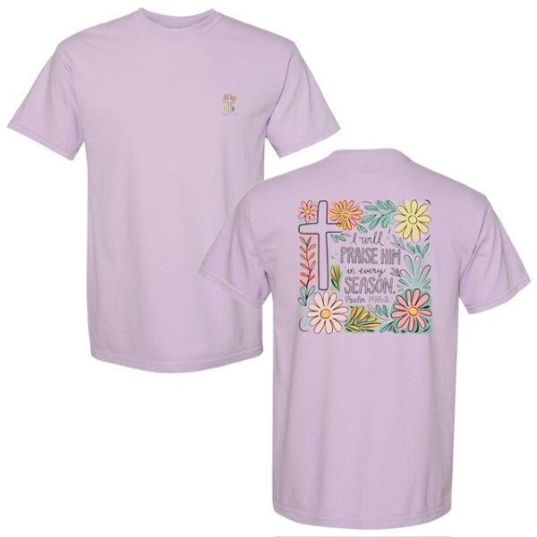 I will Praise Him in Every Season t-shirt in orchid