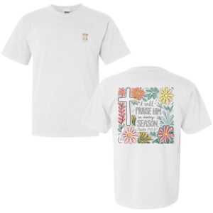 I will Praise Him in Every Season t-shirt in white